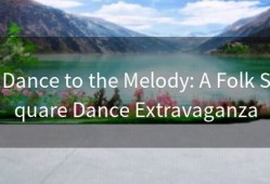 Dance to the Melody: A Folk Square Dance Extravaganza